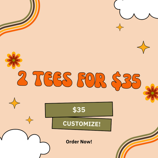 2 For $35 TEES!